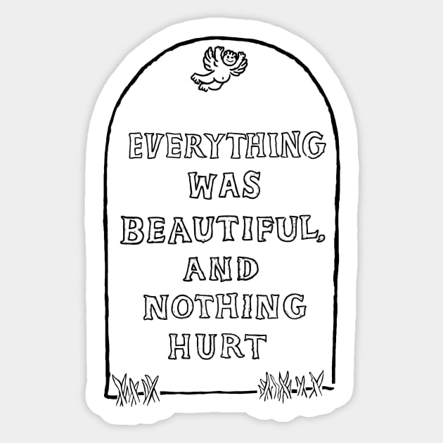 Everything Was Beautiful and Nothing Hurt... Sticker by toruandmidori